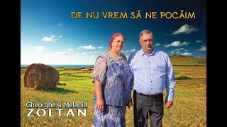 Video thumbnail of "GHEORGHE ȘI MELANIA ZOLTAN ~ DE NU VREM SĂ NE POCĂIM // Official Video (Melodia Originală)"