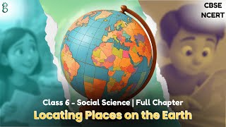 NCERT CBSE | Class 6 Social Science | Chapter 1 Locating Places on the Earth