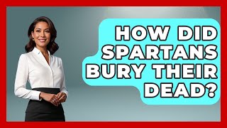 How Did Spartans Bury Their Dead? - Archaeology Quest
