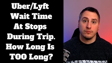 Uber/Lyft Wait Time At Multiple Stops During Trip. How Long Is TOO Long?