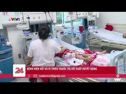 Video Bệnh viện vất vả vì thiếu thuốc trị sốt xuất huyết... - youtube