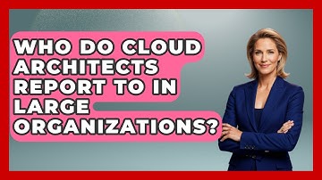 Who Do Cloud Architects Report To in Large Organizations? | Cloud Stack Studio News
