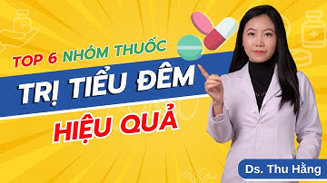 Top 6 nhóm thuốc trị tiểu đêm hiệu quả - Ds. Hằng Eduphar