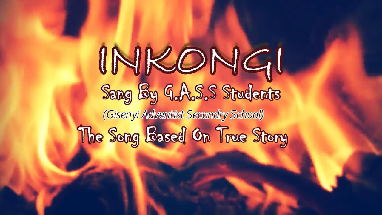INKONGI By GASS Students Song Based On True Story Gisenyi Adventist inkongi-by-gass-students-song-based-on-true-story-gisenyi-adventist