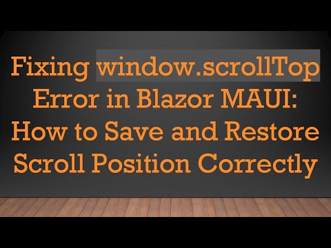 Fixing window.scrollTop Error in Blazor MAUI: How to Save and Restore Scroll Position Correctly