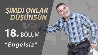 Şimdi Onlar Düşünsün Engelsiz 18Bölüm