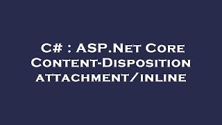 C# : ASP.Net Core Content-Disposition attachment/inline