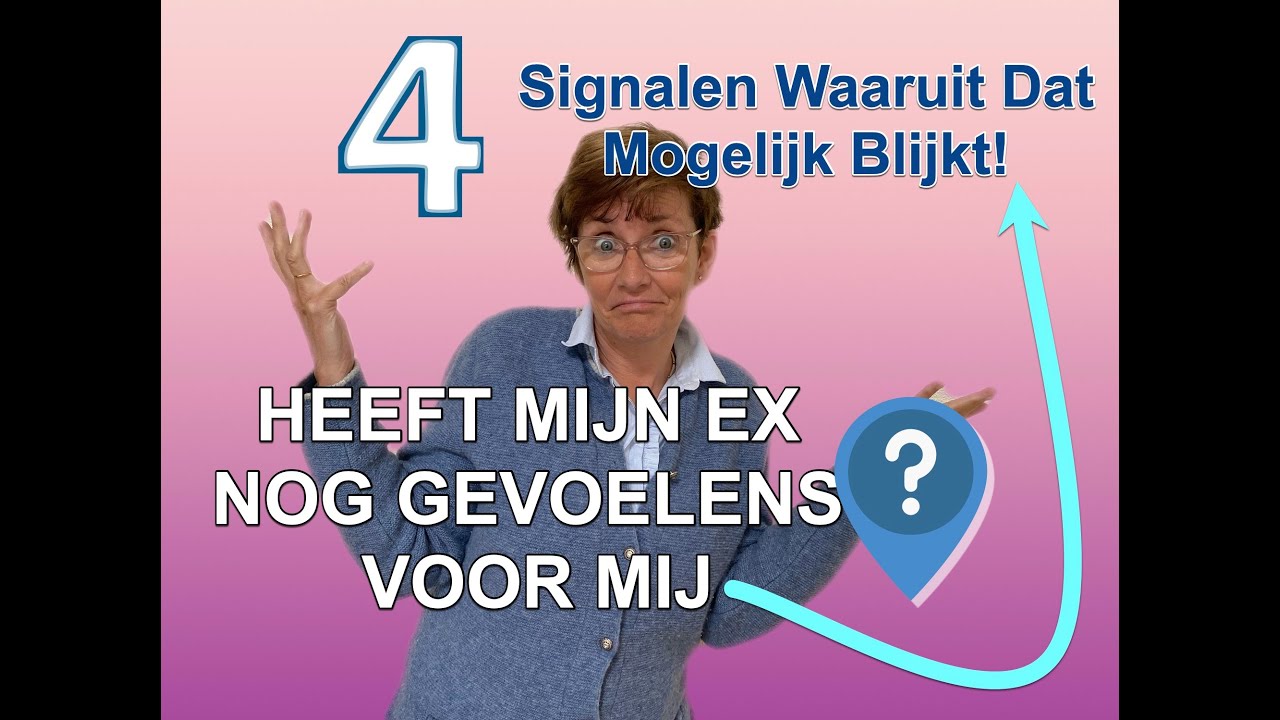 Heeft Mijn Ex Nog Gevoelens Voor Mij? - De 4 Signalen - YouTube