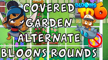 Bloons TD 6 | Covered Garden Alternate Bloons Rounds | No MK No Powers Used | Walkthrough / Strategy