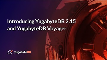 Introducing YugabyteDB 2.15 and YugabyteDB Voyager