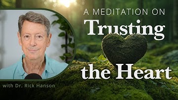 A Meditation on Trusting the Heart with Rick Hanson