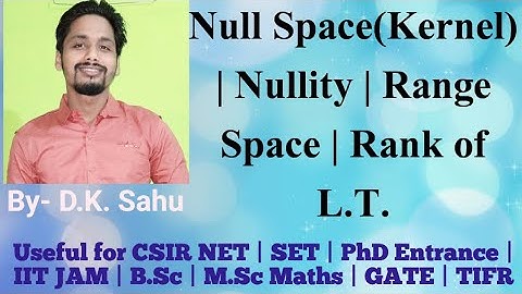 Linear Transformation & Their Properties-3 (Null Space/Kernel, Nullity | Range Space, Rank of L.T.)