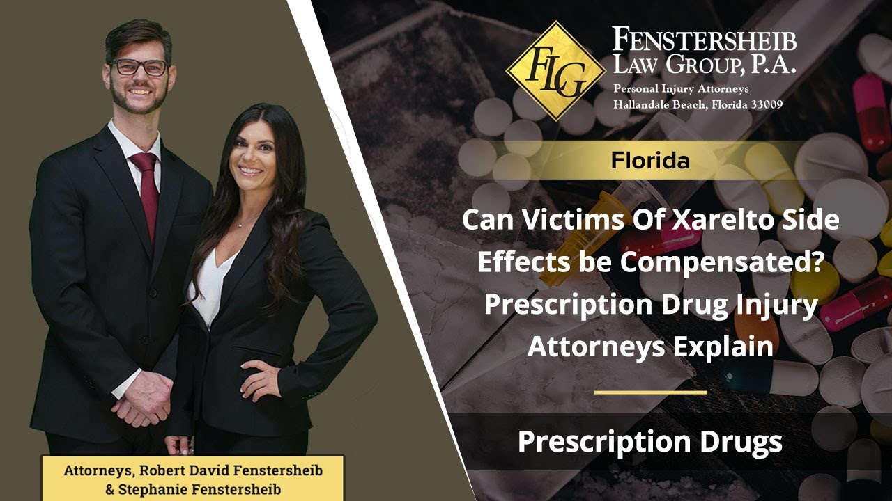 Can Victims Of Xarelto Side Effects be Compensated? Prescription Drug Injury Attorneys Explain