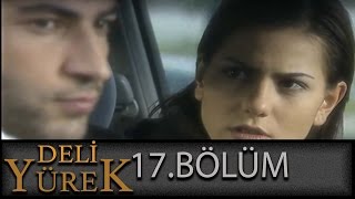 Deli Yürek 17Bölüm Tek Part İzle Hd