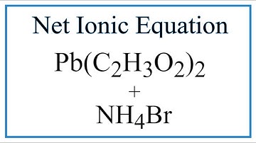 How to Write the Net Ionic Equation for Pb(C2H3O2)2 + NH4Br