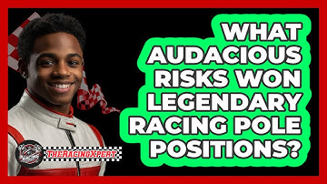 What Audacious Risks Won Legendary Racing Pole Positions? - The Racing Xpert