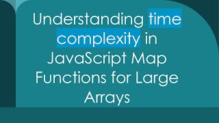 Understanding time complexity in JavaScript Map Functions for Large Arrays