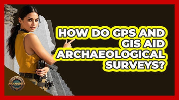 How Do GPS and GIS Aid Archaeological Surveys?