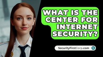 What Is the Center for Internet Security? - SecurityFirstCorp.com