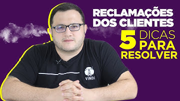 5 dicas infalíveis para lidar com as reclamações dos clientes