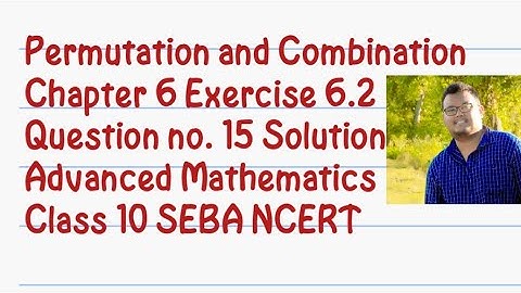 Permutation &Combination| Ch- 6 | Exercise 6.2 | Question 15 | Adv mathematics | Class 10 SEBA NCERT