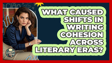What Caused Shifts In Writing Cohesion Across Literary Eras? - Lexicon Lounge
