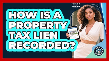 How Is A Property Tax Lien Recorded?