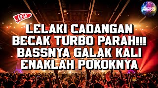 MIXTAPE BECAK TURBO‼️DJ LELAKI CADANGAN x AKU MAU JAWABAN (T2-OK) FULL BASS 2026
