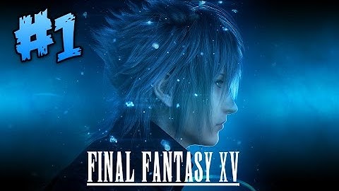 Final Fantasy XV Episode Duscae Demo | Gameplay | Part 1 (1080p)
