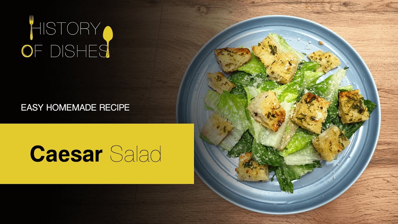 History of Dishes: Caesar Salad History of Dishes: Caesar Salad