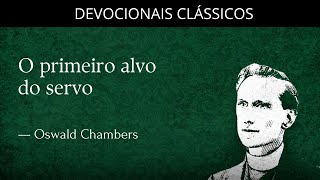 O primeiro alvo do servo — Devocional de Oswald Chambers | Devocionais Clássicos