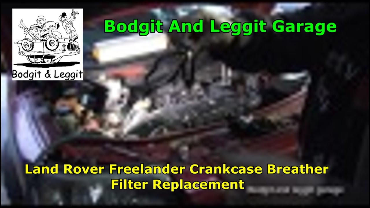 Land Rover Freelander Crankcase Breather Filter Replacement Bodgit And