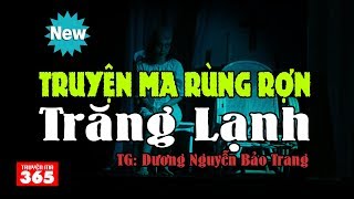 Truyện ma có thật rùng rợn - Trăng Lạnh | Thu âm mới nhất 2017