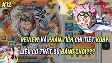 Thế Giới Hải Tặc X7 GAME #12 - KOBY, REVIEW VÀ PHÂN TÍCH CHI TIẾT SỨC MẠNH && LIỆU CÓ ĐÁNG CHƠI???
