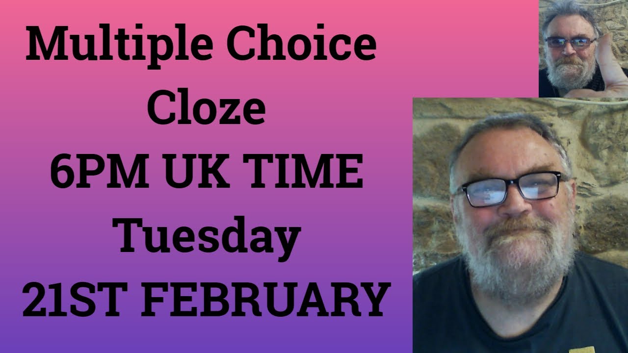 multiple-choice-cloze-6pm-to-6-30-pm-uk-time-tuesday-21st-february