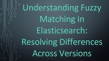 Understanding Fuzzy Matching in Elasticsearch: Resolving Differences Across Versions