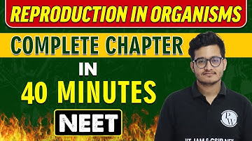 REPRODUCTION IN ORGANISMS in 40 minutes || Complete Chapter for NEET