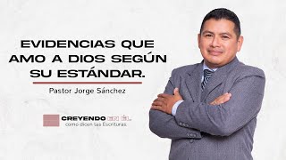 Evidencias que amo a Dios según su estándar - Pastor Jorge Sánchez