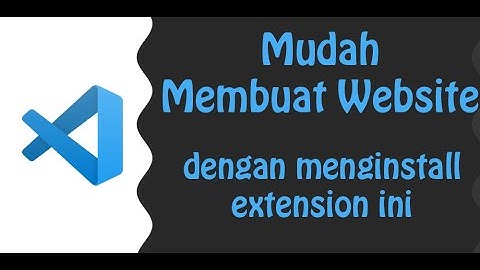 Install Extension VSCODE ini Supaya Membuat Website Jadi Lebih Mudah