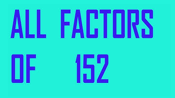 All       the      factors      of      152     By prime factorization method