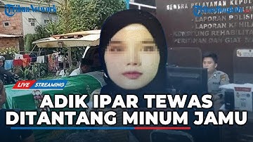 🔴 LIVE : Remaja di Palembang Tewas usai Terima Tantangan Kakak Ipar Minum Jamu
