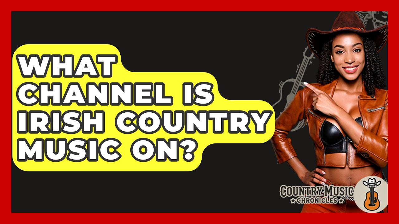 What Channel Is Irish Country Music On? - Country Music Chronicles