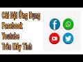 Cài đặt ứng dụng Facebook, Youtube trên Máy Tính