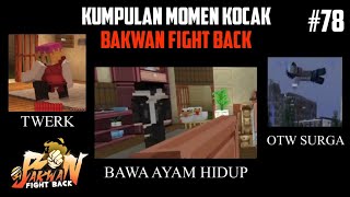 Kumpulan MOMEN KOCAK di BAKWAN FIGHT BACK !! Part 78