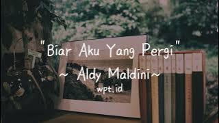 Biar Aku Yang Pergi ~ Aldy Maldini Lirik