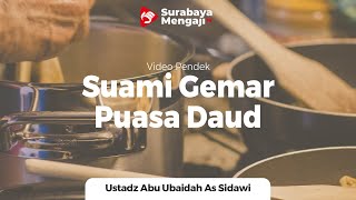 Suami Gemar Puasa Daud - Ustadz Abu Ubaidah As Sidawi