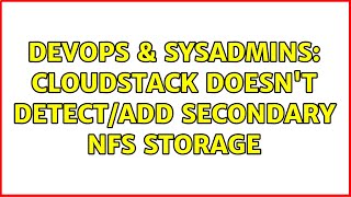 DevOps & SysAdmins: Cloudstack doesn't detect/add secondary NFS storage