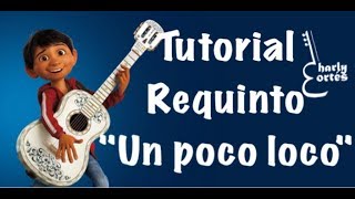 Video thumbnail of "Un poco loco / Coco / Requinto - Tutorial"