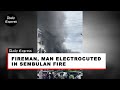 Fireman, man electrocuted in Sembulan fire