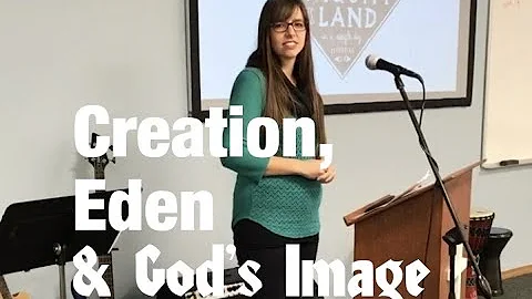 Creation, Eden and God's Image - Tara Ogden